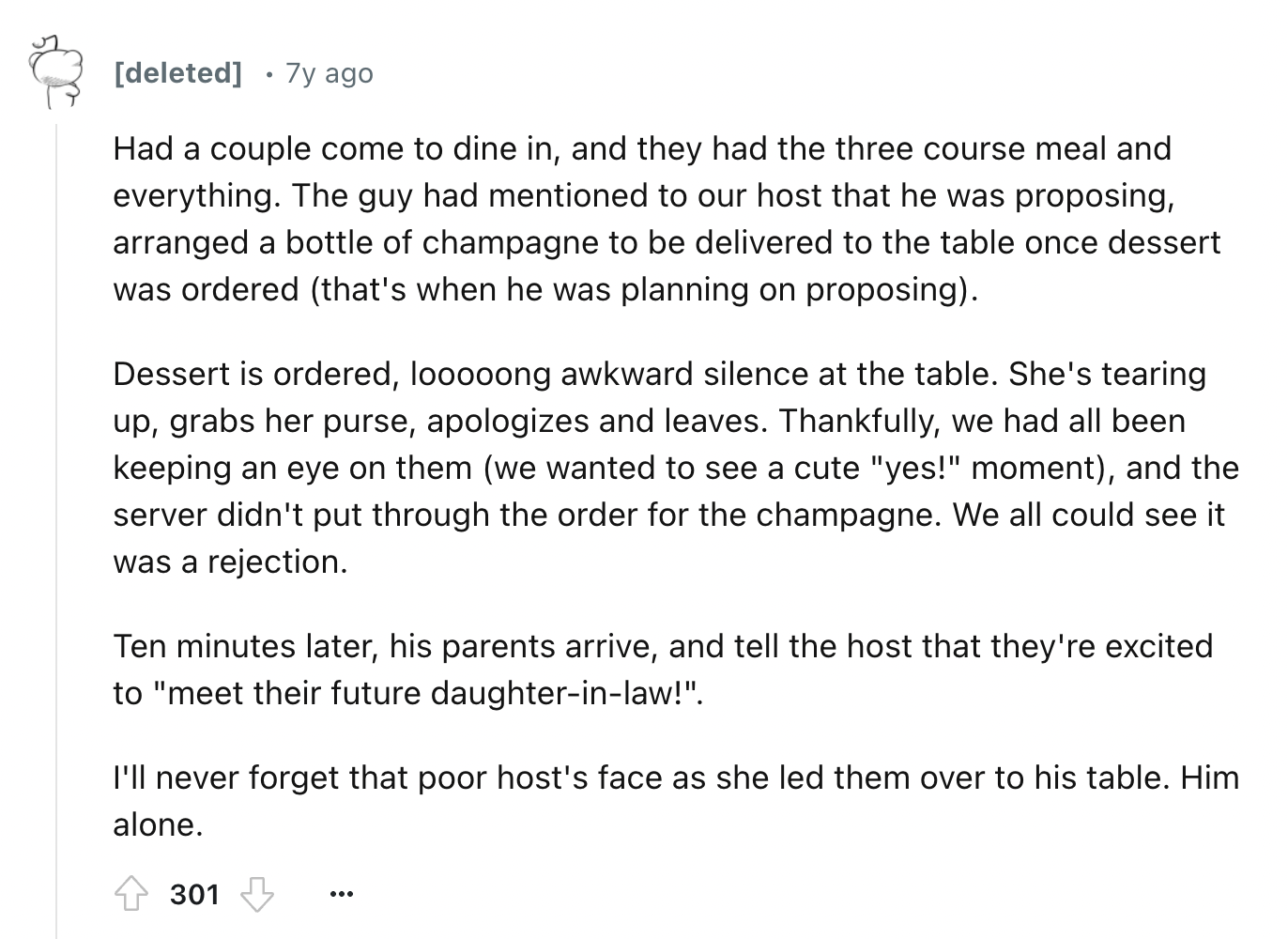 document - deleted 7y ago Had a couple come to dine in, and they had the three course meal and everything. The guy had mentioned to our host that he was proposing, arranged a bottle of champagne to be delivered to the table once dessert was ordered that's